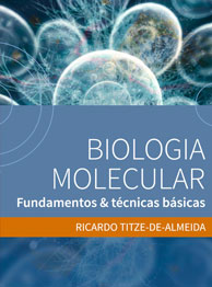 Biologia Molecular - Fundamentos & técnicas básicas - Ricardo Titze-de-Almeida