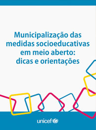 Municipalização das medidas socioeducativas em meio aberto: dicas e orientações - UNICEF