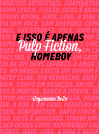 E isso é apenas Pulp Fiction, Homeboy - Hagamenon Brito